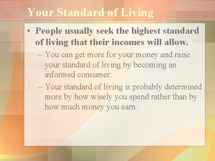 Your Standard of Living • People usually seek the highest standard of living that