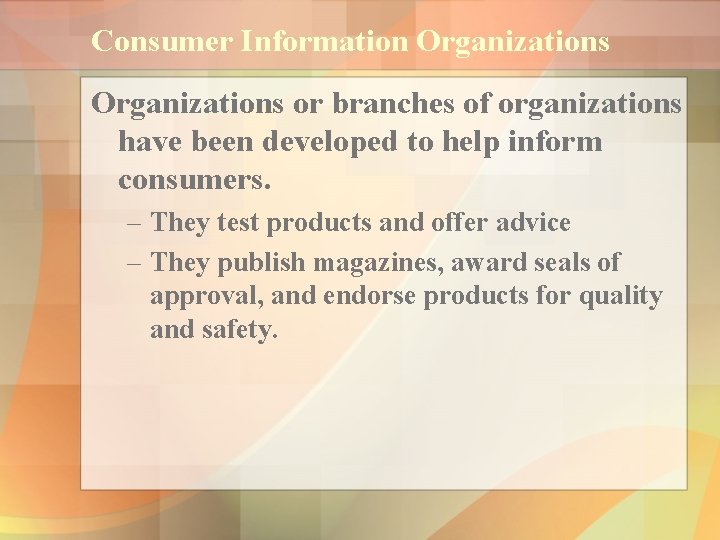 Consumer Information Organizations or branches of organizations have been developed to help inform consumers.