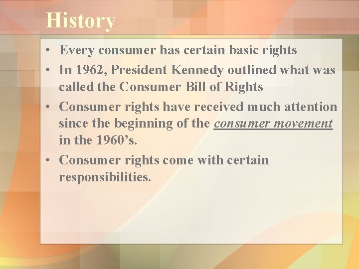 History • Every consumer has certain basic rights • In 1962, President Kennedy outlined