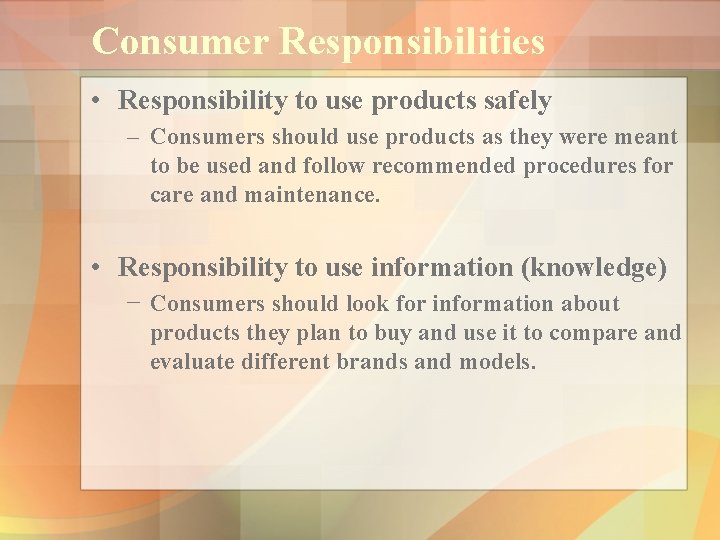 Consumer Responsibilities • Responsibility to use products safely – Consumers should use products as
