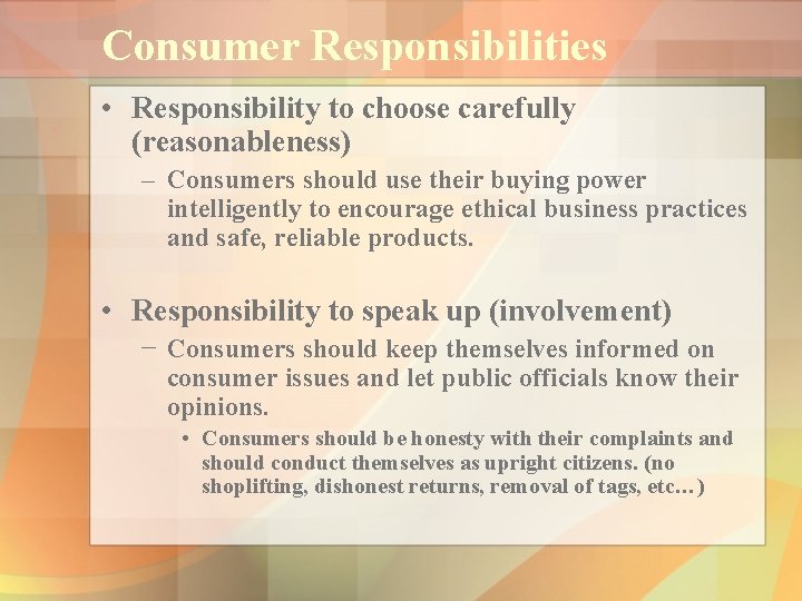 Consumer Responsibilities • Responsibility to choose carefully (reasonableness) – Consumers should use their buying