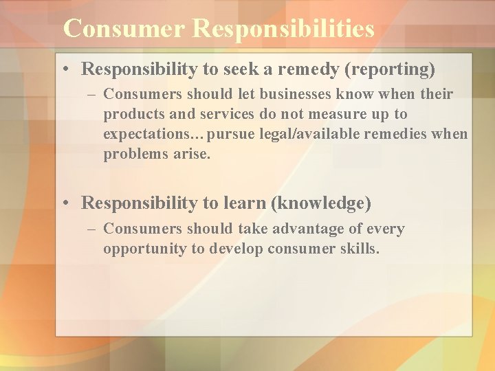 Consumer Responsibilities • Responsibility to seek a remedy (reporting) – Consumers should let businesses