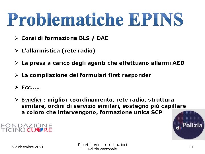 Ø Corsi di formazione BLS / DAE Ø L’allarmistica (rete radio) Ø La presa