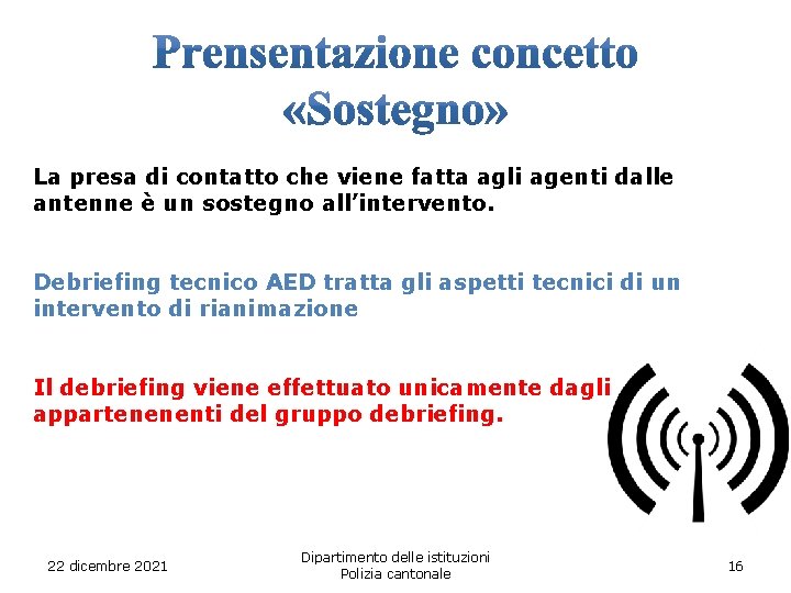 La presa di contatto che viene fatta agli agenti dalle antenne è un sostegno