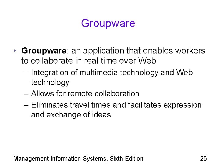 Groupware • Groupware: an application that enables workers to collaborate in real time over