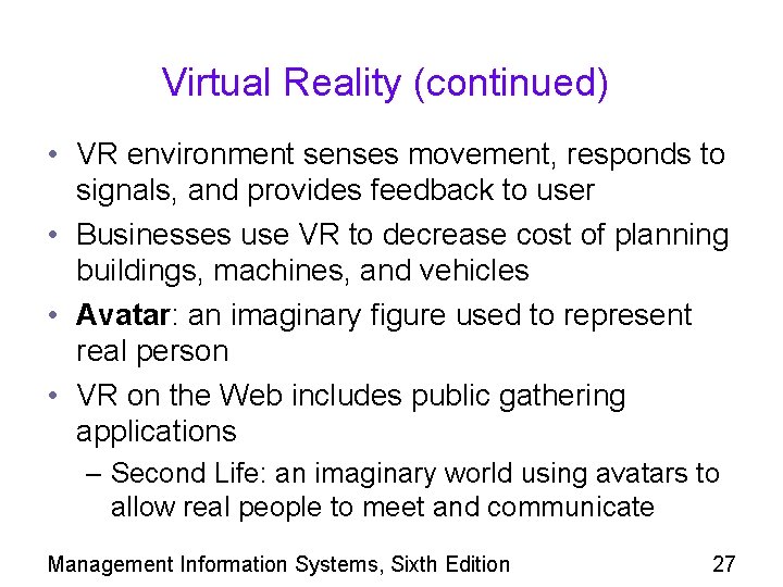 Virtual Reality (continued) • VR environment senses movement, responds to signals, and provides feedback