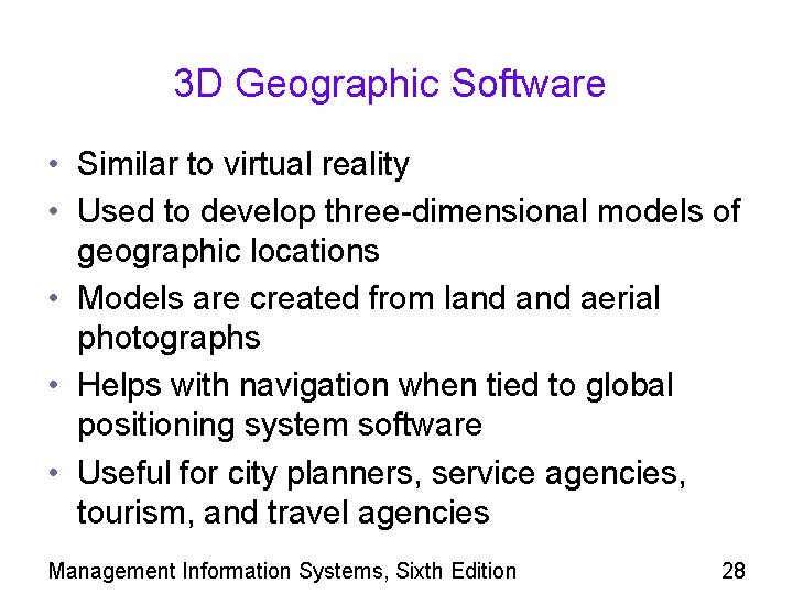 3 D Geographic Software • Similar to virtual reality • Used to develop three-dimensional