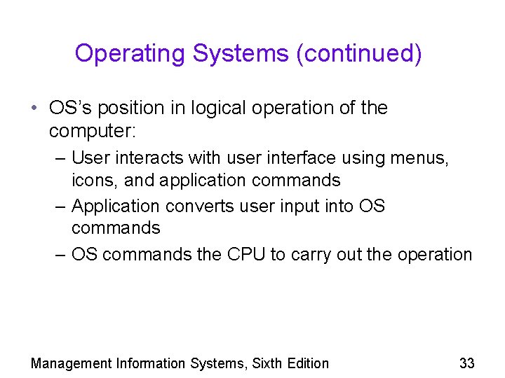 Operating Systems (continued) • OS’s position in logical operation of the computer: – User