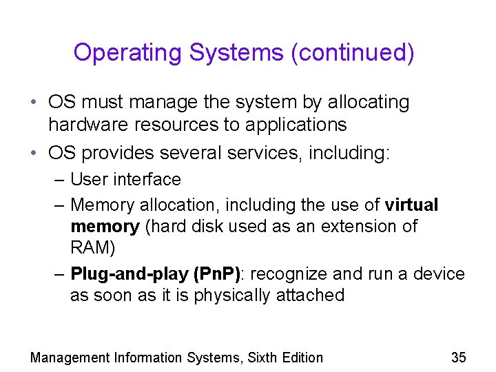 Operating Systems (continued) • OS must manage the system by allocating hardware resources to