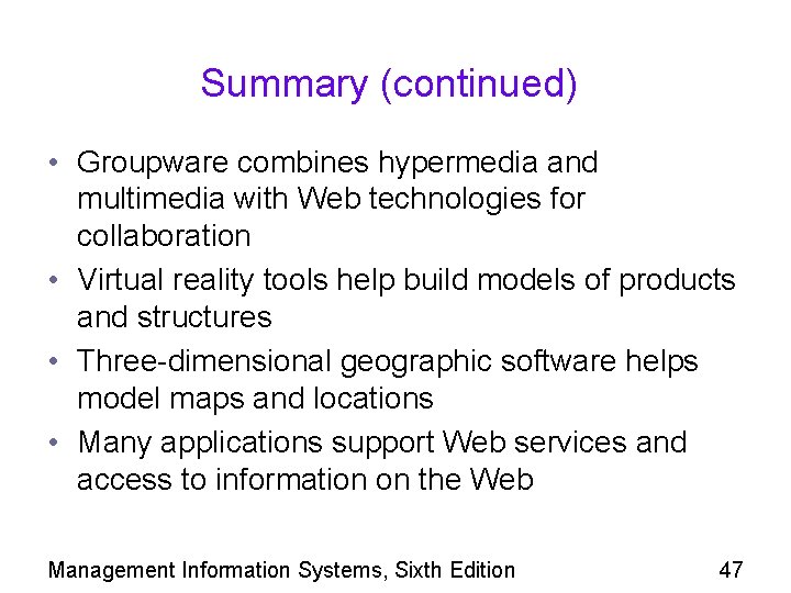 Summary (continued) • Groupware combines hypermedia and multimedia with Web technologies for collaboration •