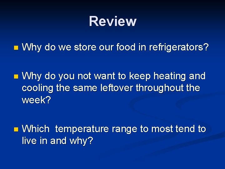 Review n Why do we store our food in refrigerators? n Why do you