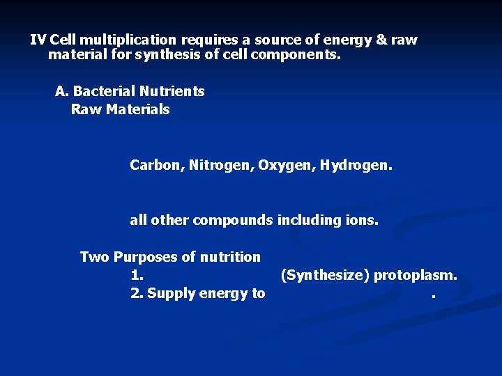 IV Cell multiplication requires a source of energy & raw material for synthesis of
