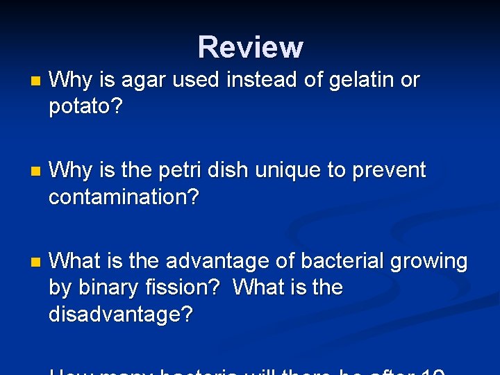 Review n Why is agar used instead of gelatin or potato? n Why is