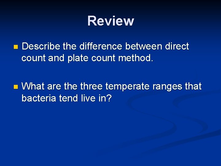 Review n Describe the difference between direct count and plate count method. n What