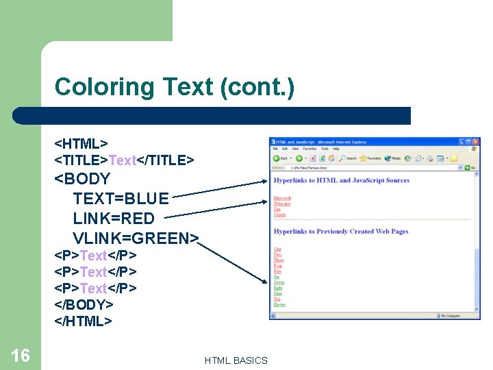 Coloring Text (cont. ) <HTML> <TITLE>Text</TITLE> <BODY TEXT=BLUE LINK=RED VLINK=GREEN> <P>Text</P> </BODY> </HTML> 16 Coloring Text (cont. ) <HTML> <TITLE>Text</TITLE> <BODY TEXT=BLUE LINK=RED VLINK=GREEN> <P>Text</P> </BODY> </HTML> 16
