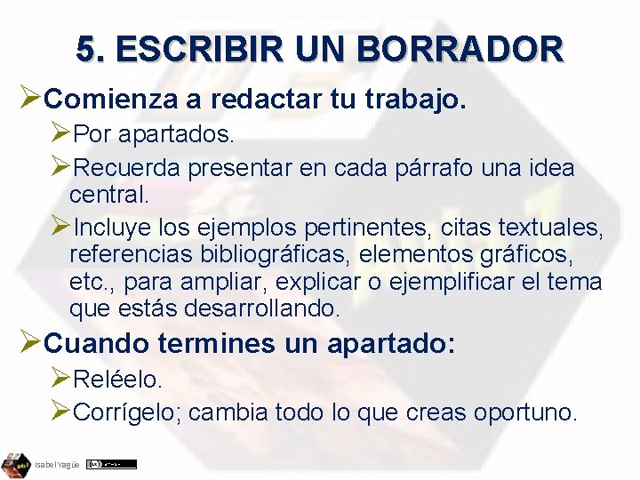 5. ESCRIBIR UN BORRADOR ØComienza a redactar tu trabajo. ØPor apartados. ØRecuerda presentar en