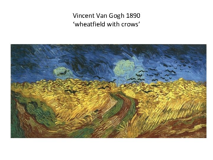 Vincent Van Gogh 1890 ‘wheatfield with crows’ 