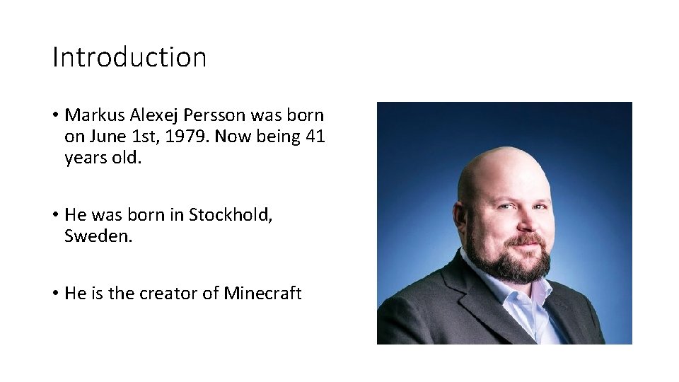 Introduction • Markus Alexej Persson was born on June 1 st, 1979. Now being