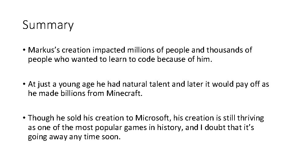 Summary • Markus’s creation impacted millions of people and thousands of people who wanted