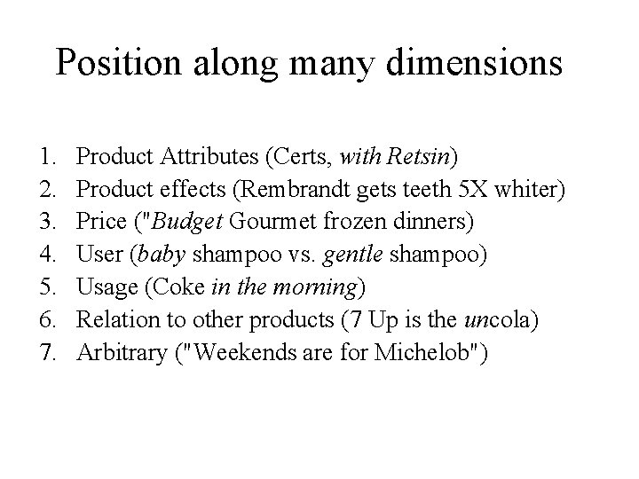 Position along many dimensions 1. 2. 3. 4. 5. 6. 7. Product Attributes (Certs,