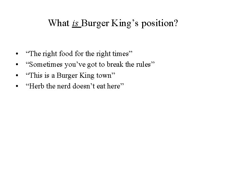 What is Burger King’s position? • • “The right food for the right times”