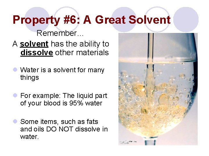 Property #6: A Great Solvent Remember… A solvent has the ability to dissolve other