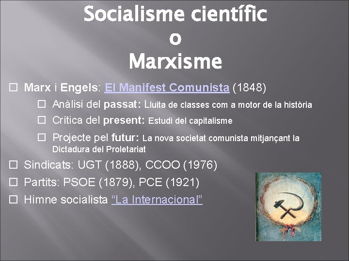 Socialisme científic o Marxisme Marx i Engels: El Manifest Comunista (1848) Anàlisi del passat:
