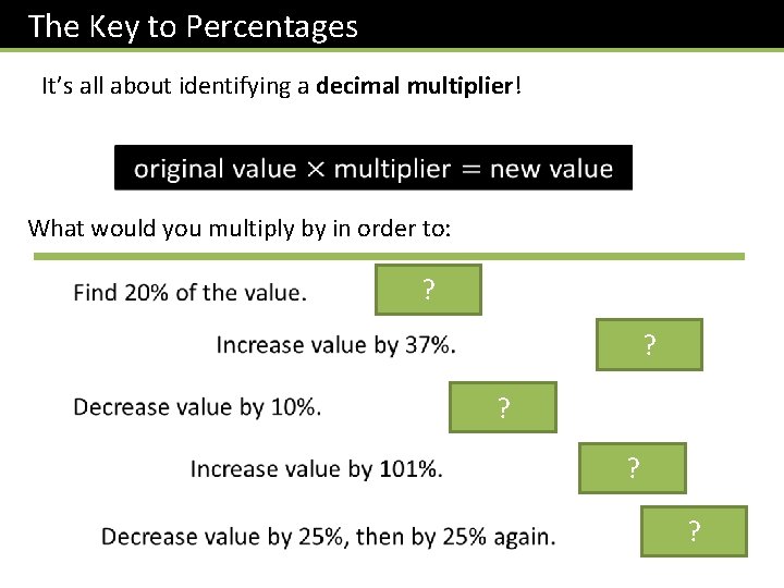 The Key to Percentages It’s all about identifying a decimal multiplier! What would you
