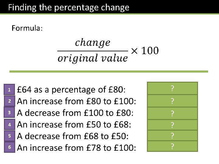 Finding the percentage change Formula: 1 2 3 4 5 6 ? ? ?