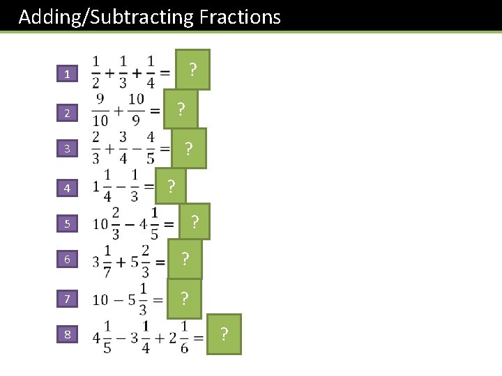 Adding/Subtracting Fractions ? 1 ? 2 ? 3 4 ? ? 5 6 ?