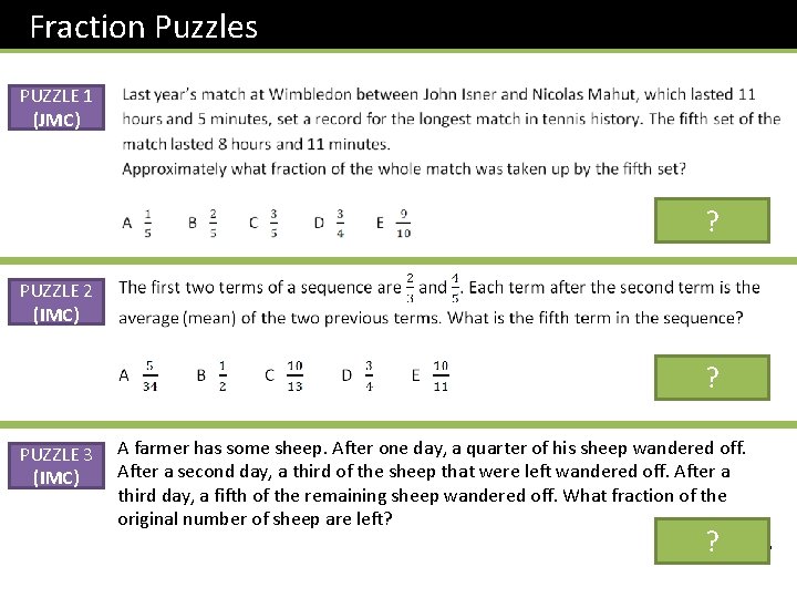 Fraction Puzzles PUZZLE 1 (JMC) Answer: ? D PUZZLE 2 (IMC) Answer: ? D