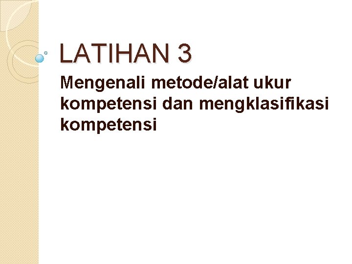 LATIHAN 3 Mengenali metode/alat ukur kompetensi dan mengklasifikasi kompetensi 