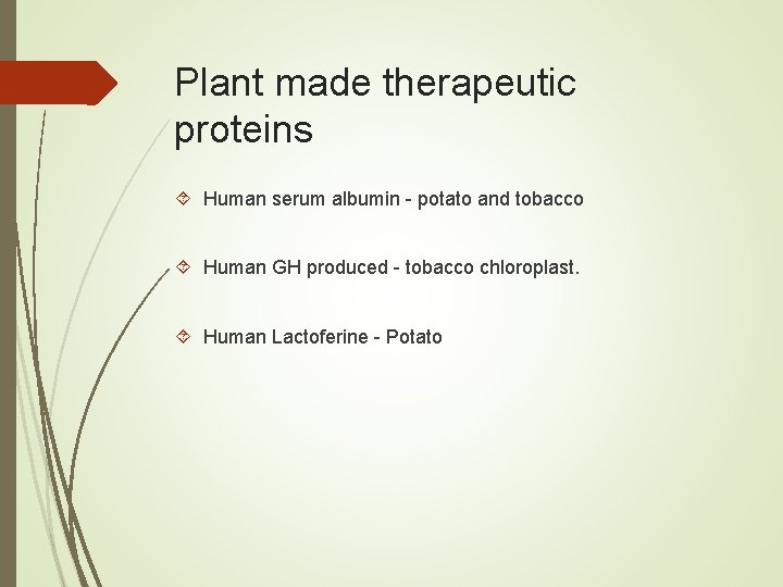Plant made therapeutic proteins Human serum albumin - potato and tobacco Human GH produced