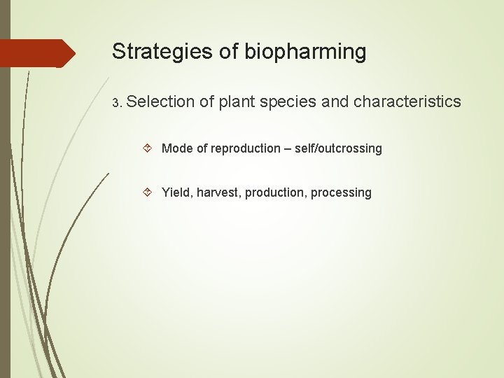 Strategies of biopharming 3. Selection of plant species and characteristics Mode of reproduction –