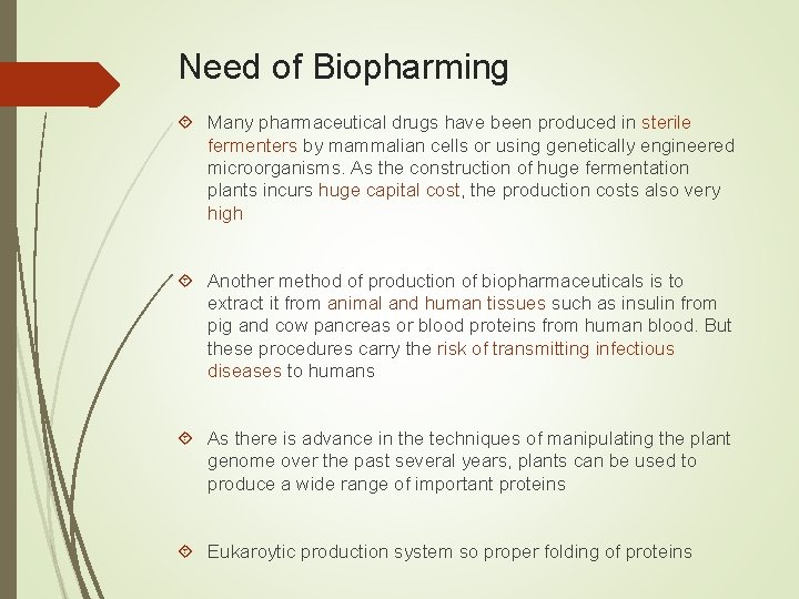 Need of Biopharming Many pharmaceutical drugs have been produced in sterile fermenters by mammalian