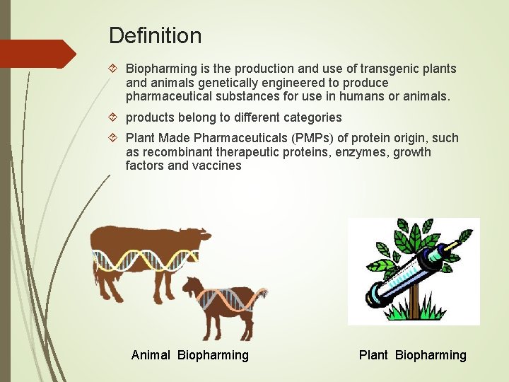 Definition Biopharming is the production and use of transgenic plants and animals genetically engineered