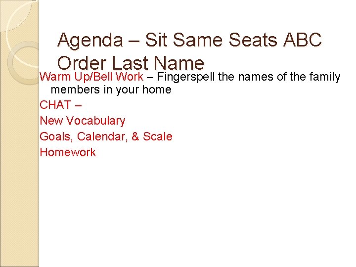 Agenda – Sit Same Seats ABC Order Last Name Warm Up/Bell Work – Fingerspell