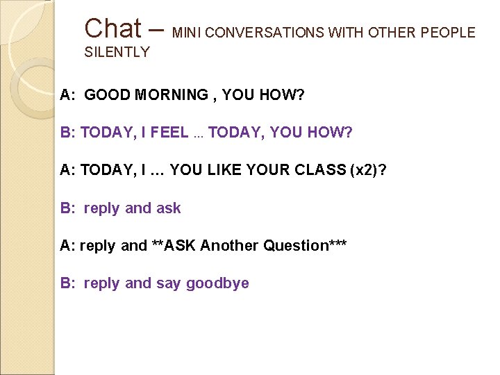 Chat – MINI CONVERSATIONS WITH OTHER PEOPLE SILENTLY A: GOOD MORNING , YOU HOW?