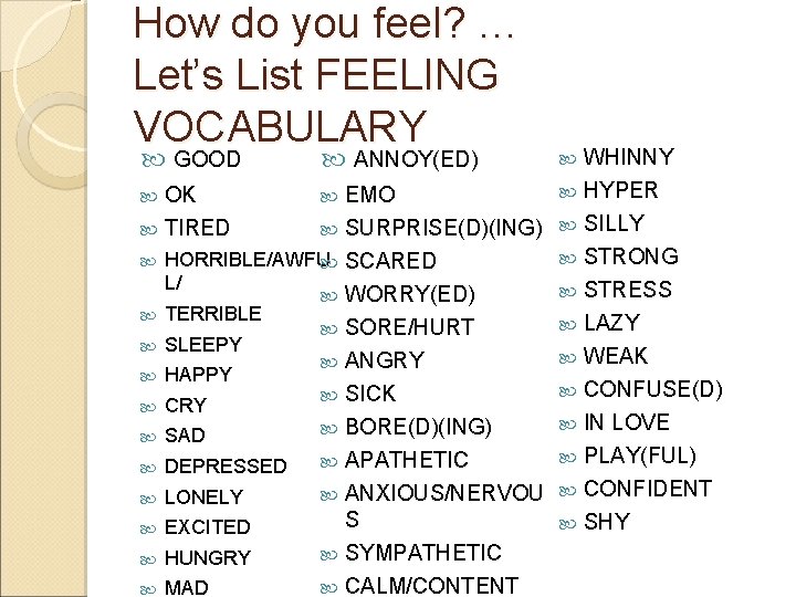 How do you feel? … Let’s List FEELING VOCABULARY GOOD ANNOY(ED) OK TIRED EMO