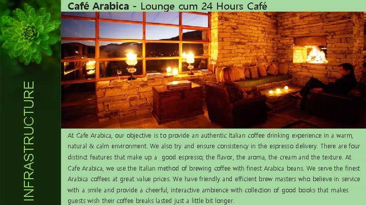 INFRASTRUCTURE Café Arabica - Lounge cum 24 Hours Café At Cafe Arabica, our objective