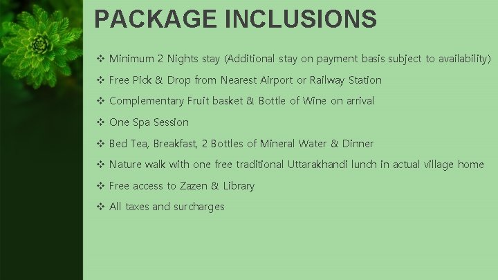 PACKAGE INCLUSIONS v Minimum 2 Nights stay (Additional stay on payment basis subject to