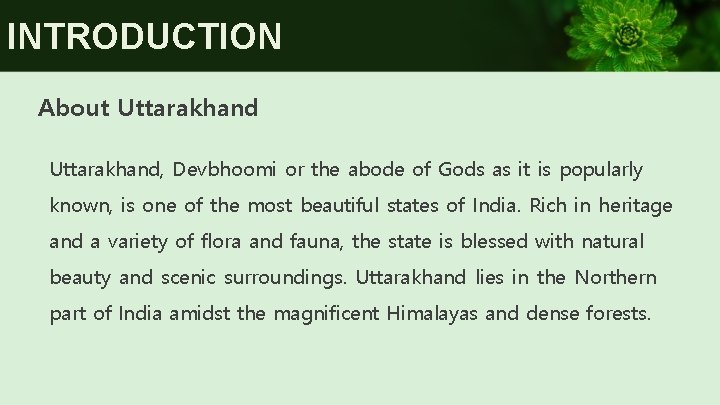 INTRODUCTION About Uttarakhand, Devbhoomi or the abode of Gods as it is popularly known,