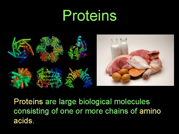 Proteins Proteins are large biological molecules consisting of