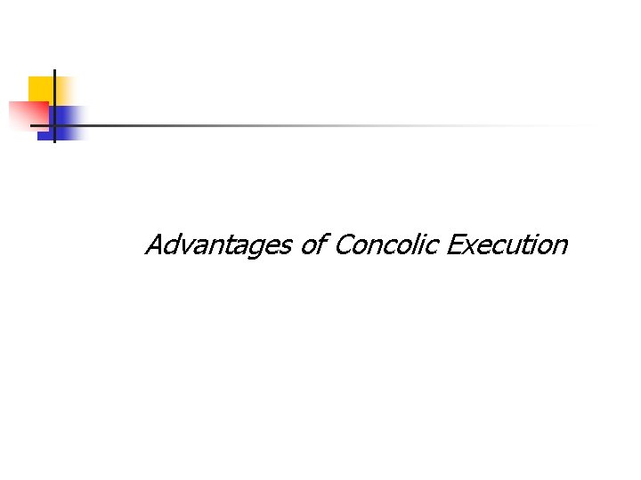 Advantages of Concolic Execution 