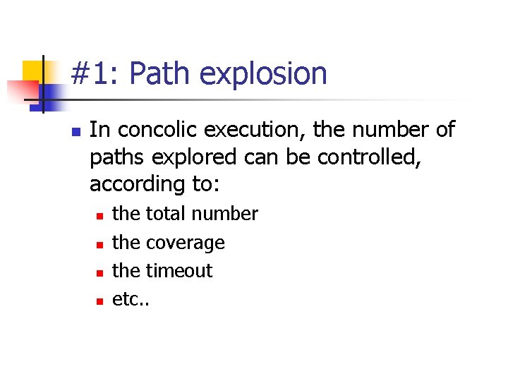 #1: Path explosion n In concolic execution, the number of paths explored can be