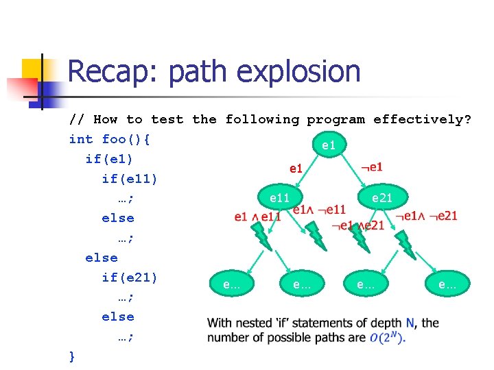 Recap: path explosion // How to test the following program effectively? int foo(){ e