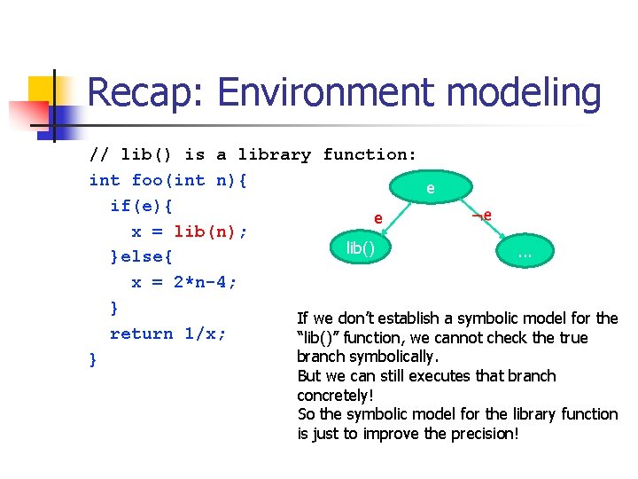 Recap: Environment modeling // lib() is a library function: int foo(int n){ e if(e){