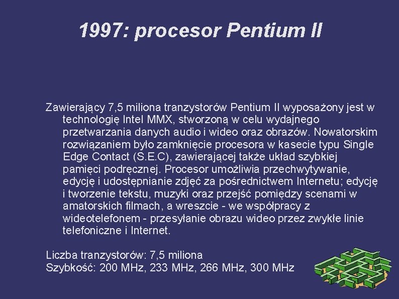 1997: procesor Pentium II Zawierający 7, 5 miliona tranzystorów Pentium II wyposażony jest w