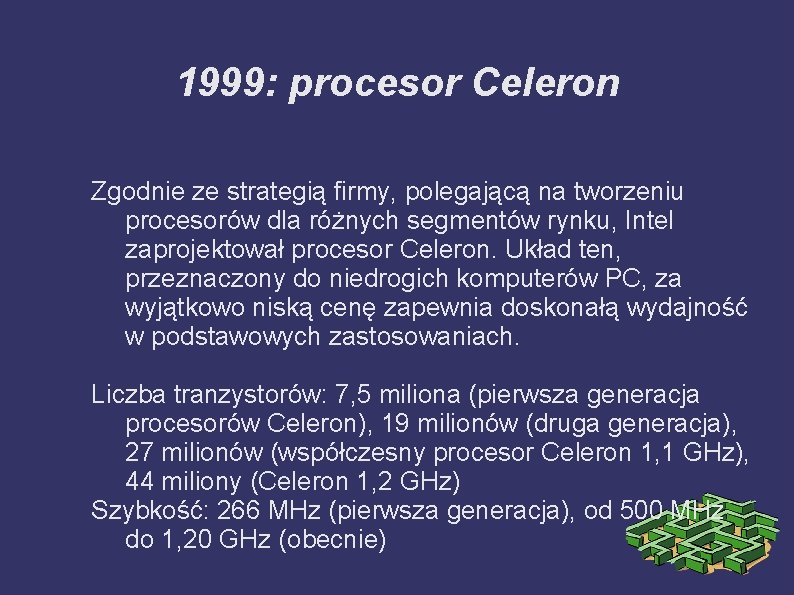 1999: procesor Celeron Zgodnie ze strategią firmy, polegającą na tworzeniu procesorów dla różnych segmentów