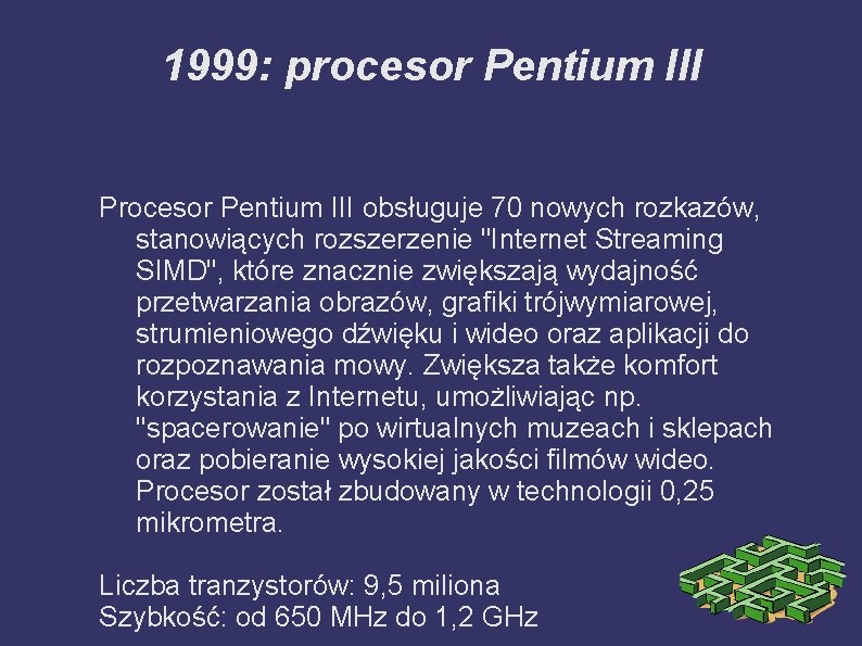 1999: procesor Pentium III Procesor Pentium III obsługuje 70 nowych rozkazów, stanowiących rozszerzenie "Internet